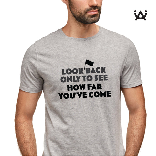 Printed 100% Cotton T-Shirt - Look back only to see how far you have come