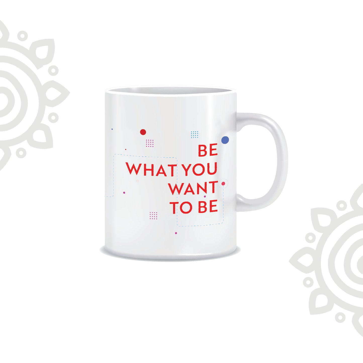 Be What You Want to Be | White Ceramic Coffee Mug | Printed | Motivational | 325 ML | Pack of 1