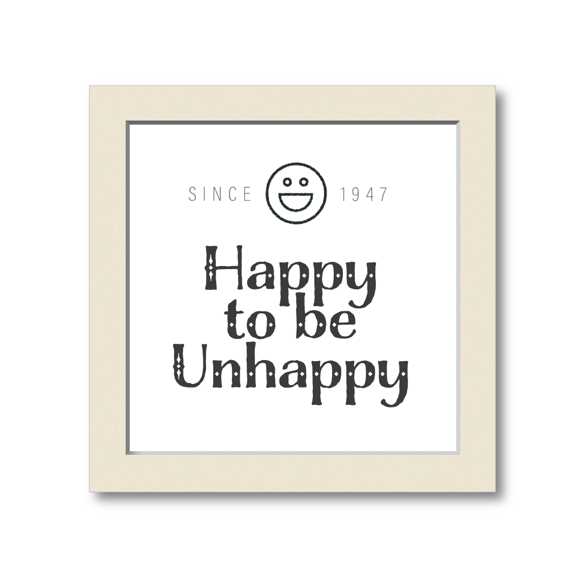 Happy to be Unhappy | Black & White Wall Art for Home and Office Decoration | White | 10 Inch X 10 Inch