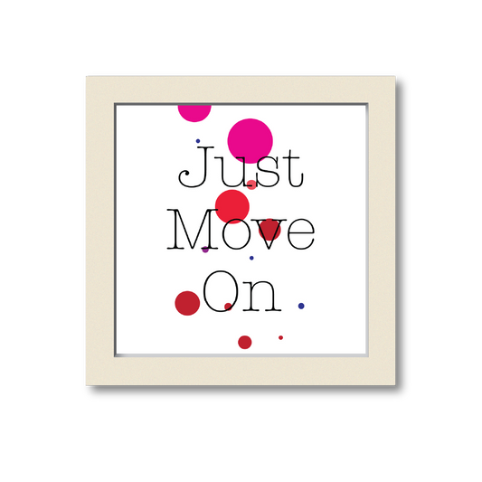 Just Move On | Colorful Wall Art for Home and Office Decoration | White | 10 Inch X 10 Inch