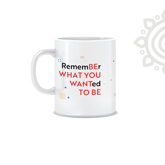 Be What You Want to Be | White Ceramic Coffee Mug | Printed | Motivational | 325 ML | Pack of 1